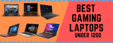 Top 10 Best Gaming Laptops under 1200 Dollars in 2022